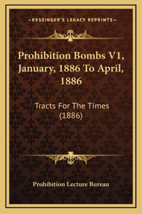 Prohibition Bombs V1, January, 1886 To April, 1886