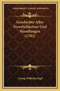 Geschichte Aller Feyerlichkeiten Und Handlungen (1782)