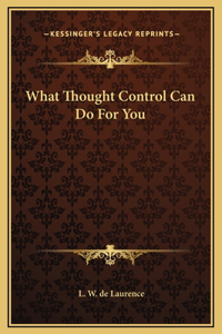 What Thought Control Can Do For You