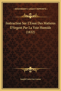 Instruction Sur L'Essai Des Matieres D'Argent Par La Voie Humide (1832)