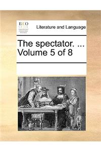 The spectator. ... Volume 5 of 8