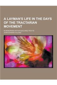 A Layman's Life in the Days of the Tractarian Movement; In Memoriam Arthur [Acland] Troyte