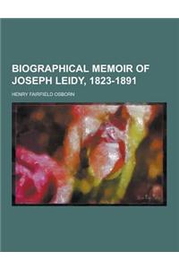 Biographical Memoir of Joseph Leidy, 1823-1891