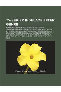 TV-Serier Indelade Efter Genre: Advokatserier Pa TV, Animerade TV-Serier, Dokumentarer Pa TV, Fantasy-TV-Serier, Historiska TV-Serier