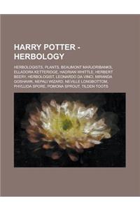 Harry Potter - Herbology: Herbologists, Plants, Beaumont Marjoribanks, Elladora Ketteridge, Hadrian Whittle, Herbert Beery, Herbologist, Leonard