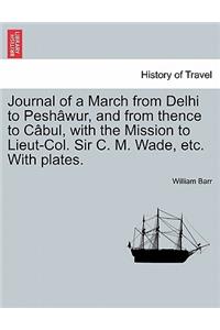 Journal of a March from Delhi to Pesh Wur, and from Thence to C Bul, with the Mission to Lieut-Col. Sir C. M. Wade, Etc. with Plates.