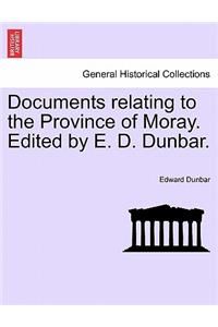 Documents Relating to the Province of Moray. Edited by E. D. Dunbar.