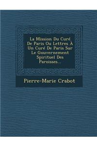 La Mission Du Curé De Paris Ou Lettres À Un Curé De Paris Sur Le Gouvernement Spirituel Des Paroisses...