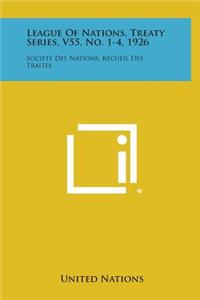 League of Nations, Treaty Series, V55, No. 1-4, 1926