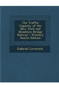 Traffic Capacity of the New York and Brooklyn Bridge Railway