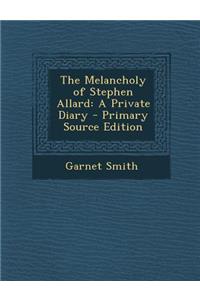 Melancholy of Stephen Allard: A Private Diary: A Private Diary