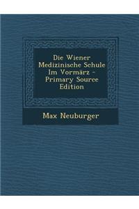 Die Wiener Medizinische Schule Im Vormarz