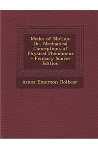 Modes of Motion: Or, Mechanical Conceptions of Physical Phenomena