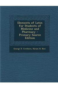 Elements of Latin for Students of Medicine and Pharmacy