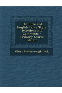 The Bible and English Prose Style: Selections and Comments - Primary Source Edition: Selections and Comments - Primary Source Edition