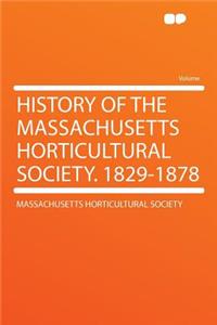 History of the Massachusetts Horticultural Society. 1829-1878