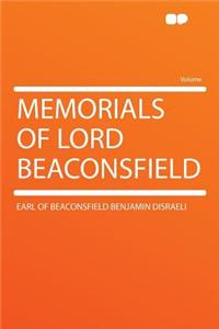 Memorials of Lord Beaconsfield