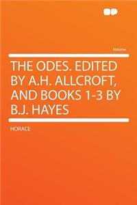 The Odes. Edited by A.H. Allcroft, and Books 1-3 by B.J. Hayes