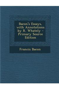 Bacon's Essays, with Annotations by R. Whately