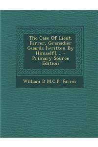 The Case of Lieut. Farrer, Grenadier Guards [Written by Himself]....
