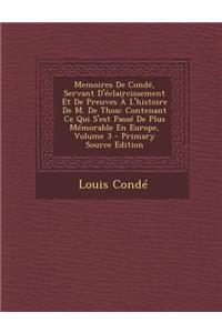 Memoires de Conde, Servant D'Eclaircissement Et de Preuves A L'Histoire de M. de Thou: Contenant Ce Qui S'Est Passe de Plus Memorable En Europe, Volum