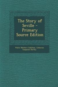 The Story of Seville - Primary Source Edition