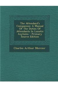 The Attendant's Companion: A Manual of the Duties of Attendants in Lunatic Asylums