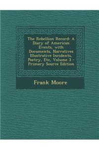 The Rebellion Record: A Diary of American Events, with Documents, Narratives Illustrative Incidents, Poetry, Etc, Volume 3 - Primary Source