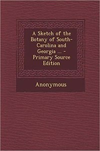 A Sketch of the Botany of South-Carolina and Georgia ...