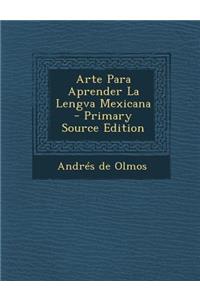Arte Para Aprender La Lengva Mexicana - Primary Source Edition