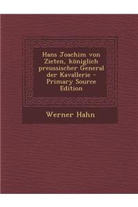 Hans Joachim Von Zieten, Koniglich Preussischer General Der Kavallerie - Primary Source Edition