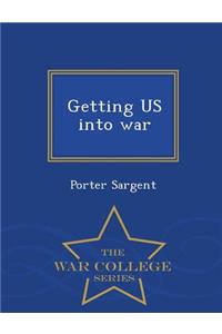 Getting Us Into War - War College Series
