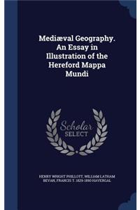 Mediæval Geography. An Essay in Illustration of the Hereford Mappa Mundi