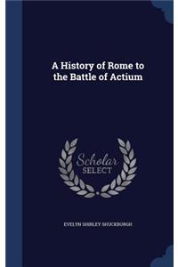 A History of Rome to the Battle of Actium