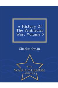 A History of the Peninsular War, Volume 5 - War College Series