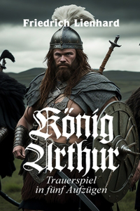 König Arthur, Trauerspiel in fünf Aufzügen