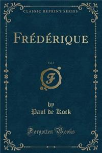 FrÃ©dÃ©rique, Vol. 1 (Classic Reprint)
