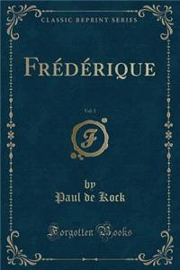 Frédérique, Vol. 1 (Classic Reprint)