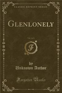 Glenlonely, Vol. 1 of 3 (Classic Reprint)