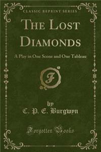 The Lost Diamonds: A Play in One Scene and One Tableau (Classic Reprint)