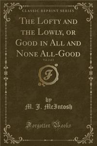 The Lofty and the Lowly, or Good in All and None All-Good, Vol. 2 of 2 (Classic Reprint)