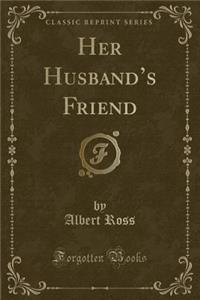 Her Husband's Friend (Classic Reprint)