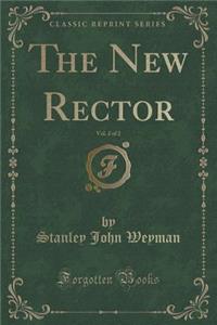 The New Rector, Vol. 2 of 2 (Classic Reprint)