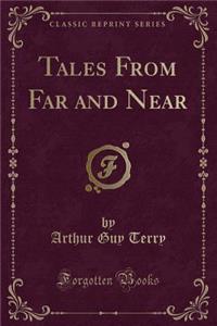 Tales from Far and Near (Classic Reprint)