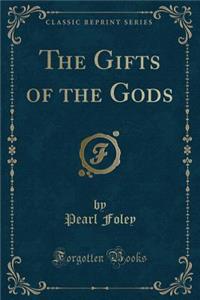 The Gifts of the Gods (Classic Reprint)