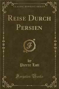 Reise Durch Persien (Classic Reprint)