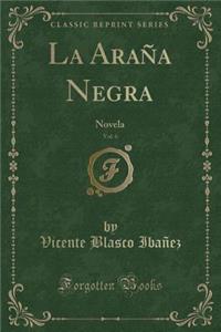 La AraÃ±a Negra, Vol. 6: Novela (Classic Reprint)