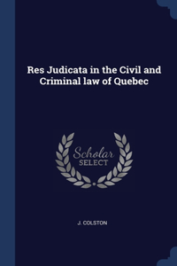 Res Judicata in the Civil and Criminal law of Quebec