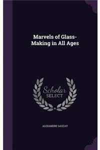 Marvels of Glass-Making in All Ages