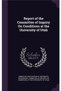 Report of the Committee of Inquiry On Conditions at the University of Utah